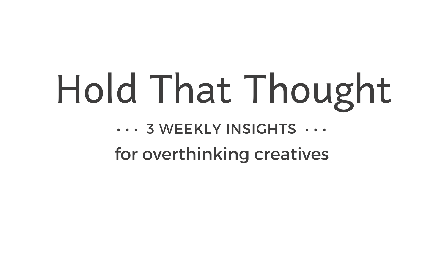 Hold That Thought bubble with tagline: Weekly insights worth sharing.