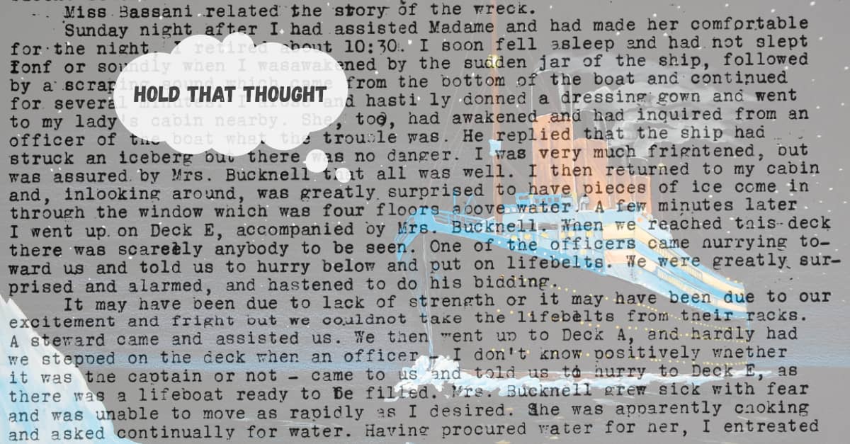 Part of an account of the sinking of the Titanic as written in the Fall River Evening Herald atop an image of the ship heading toward ice. Hold That Thought bubble in the top left corner.