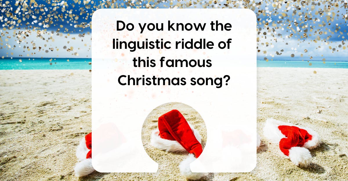 Three santa hats are resting on a beach. Text reads: Do you know the linguistic riddle of this famous Christmas song?