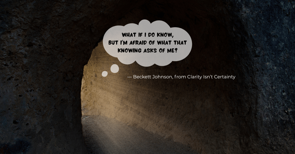 A cave entrance with light streaming from it. A thought bubble reads: What if I do know, but I'm afraid of what that knowing asks of me?