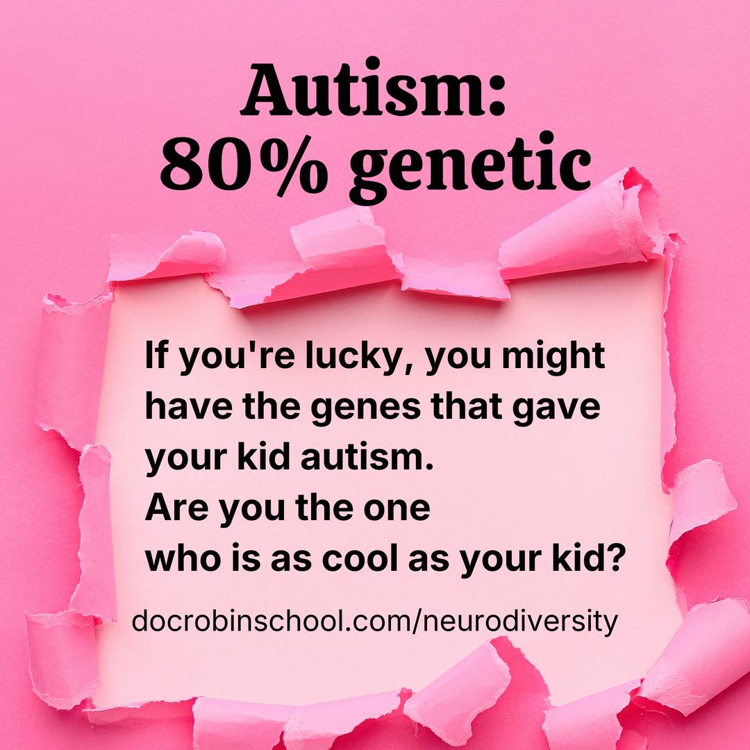 A bubblegum pink torn paper with the words Autism: 80% genetic If you're lucky, you might have the genes that gave your kid autism. Are you the one who is as cool as your kid?