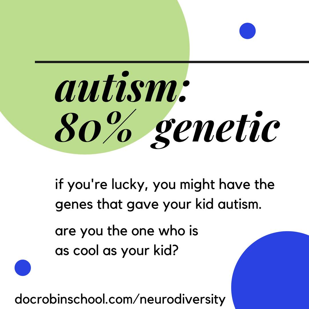 White with green and blue circles with the words Autism: 80% genetic If you're lucky, you might have the genes that gave your kid autism. Are you the one who is as cool as your kid?