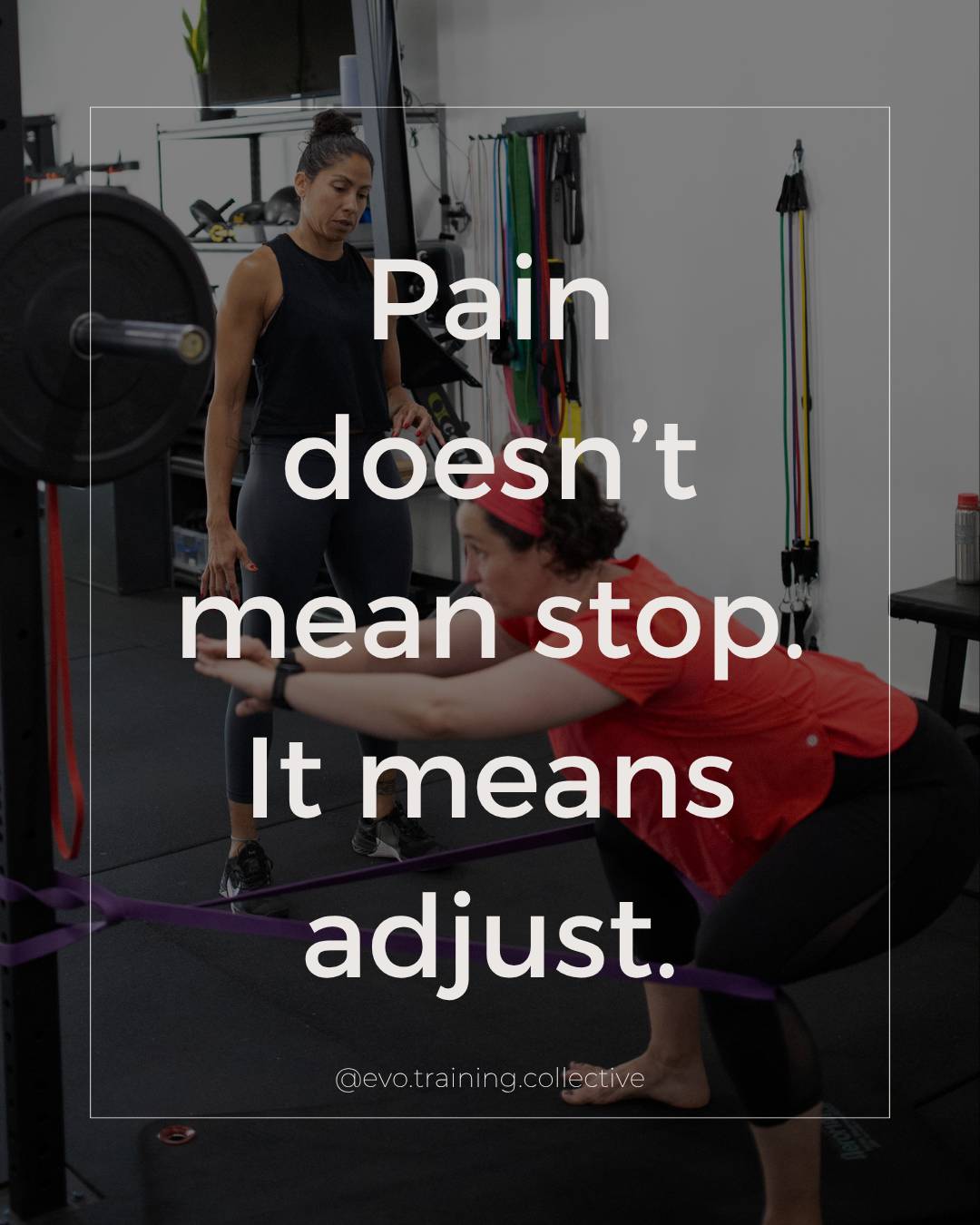 Pain doesn't mean stop. It means adjust.