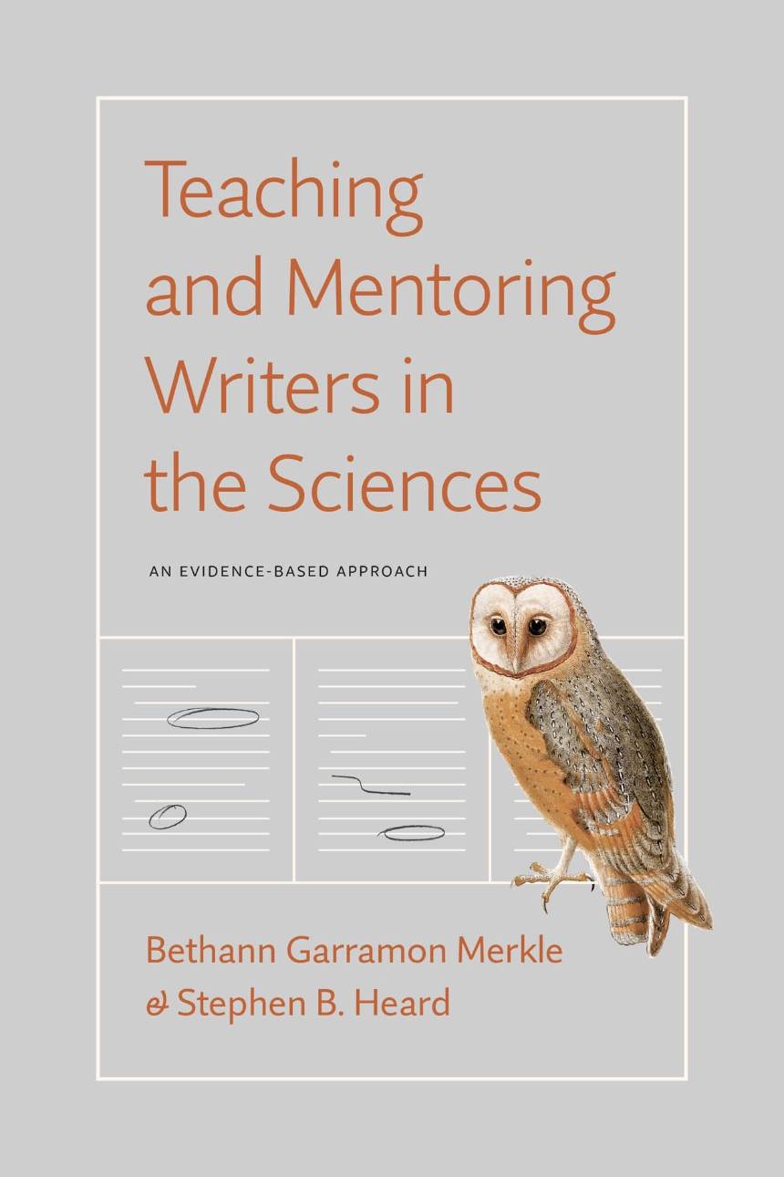 Cover image for Teaching and Mentoring Writers in the Sciences by Bethann Garramon Merkle and Stephen B. Heard. Depicts barn owl sitting over stylized image of marked up text.