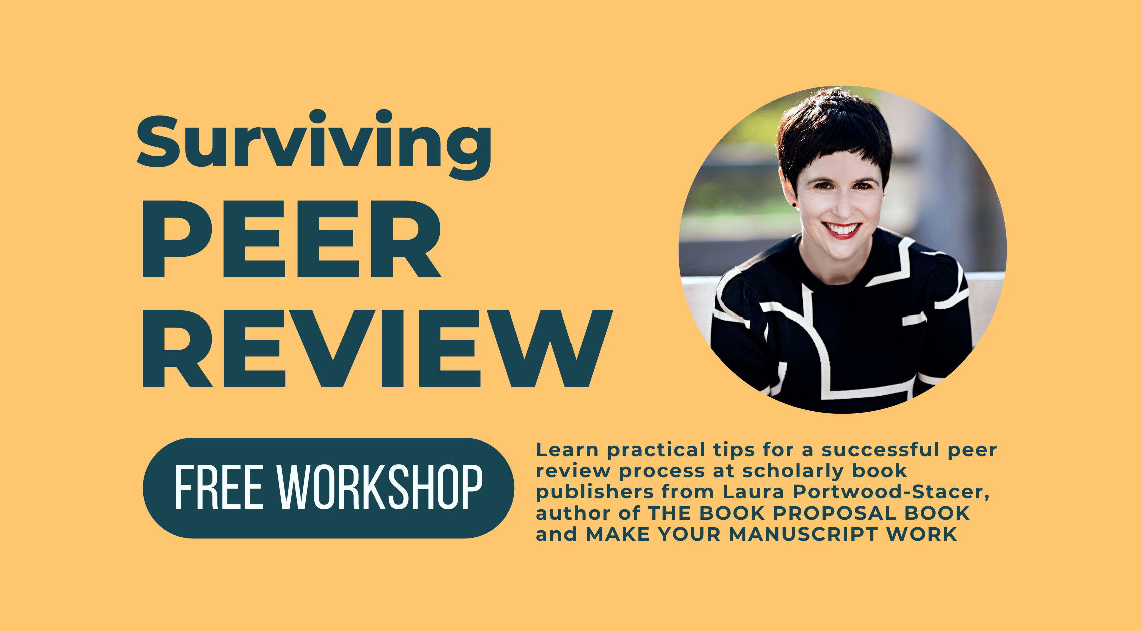 Surviving Peer Review. Free workshop. Learn practical tips for a successful peer review process at scholarly book publishers from Laura Portwood-Stacer, author of The Book Proposal Book and Make Your Manuscript Work