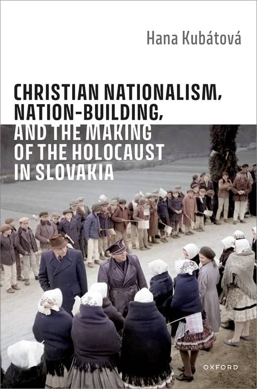 Cover image for Christian Nationalism, Nation-Building, and the Making of the Holocaust in Slovakia by Hana Kubátová