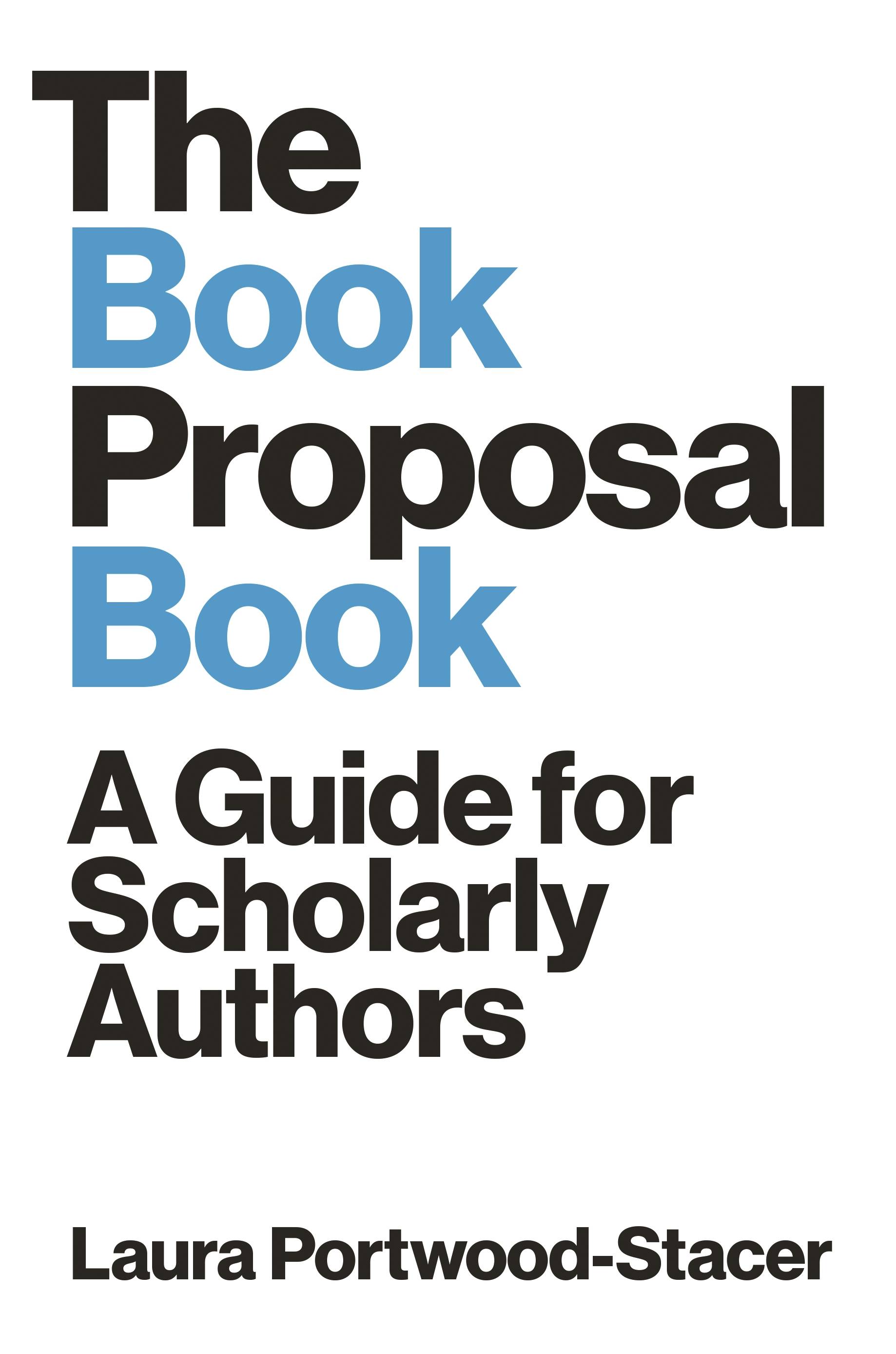 Cover image of The Book Proposal Book: A Guide for Scholarly Authors. The cover consists of bold modern text on a white background