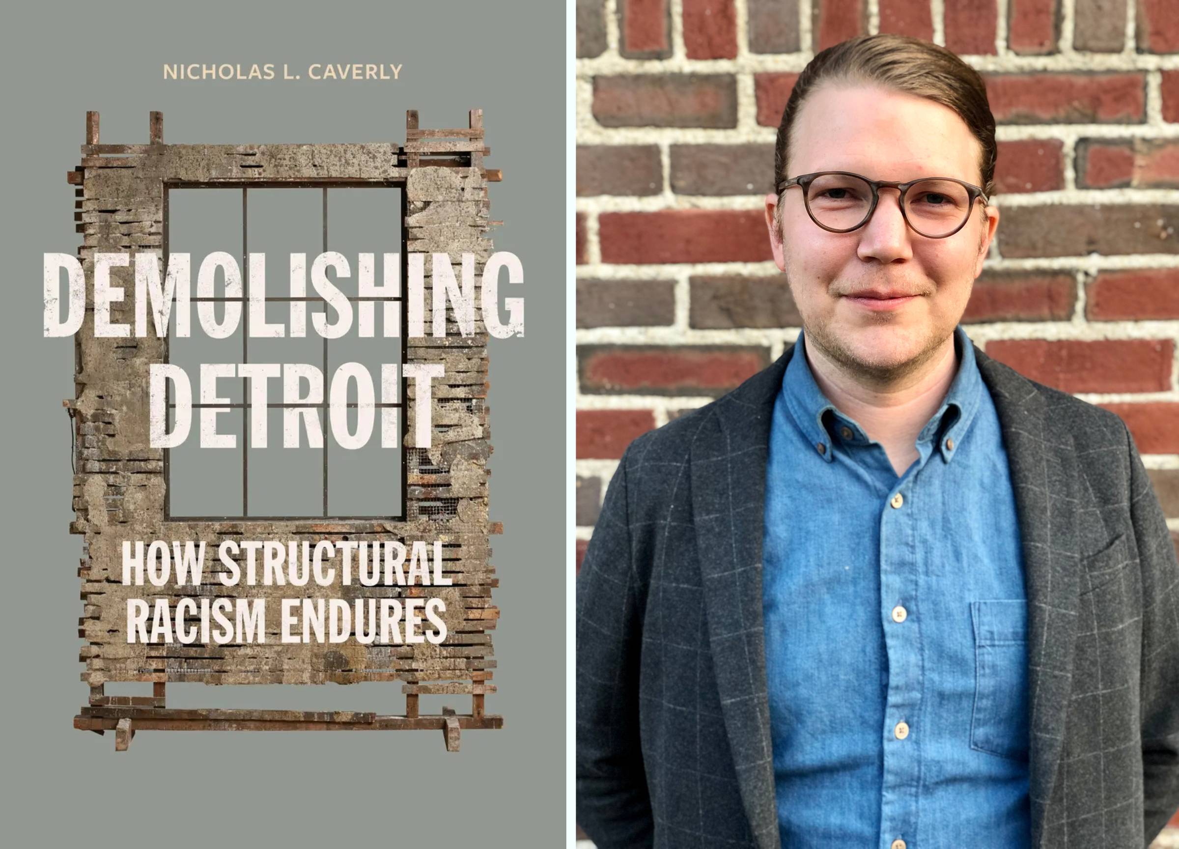 (Left) Cover image of Demolishing Detrzoit, by Nicholas L. Cavalry, depicting a dilapidated wall of a building and large window. (Right) Headshot of the author, Nicholas Cavalry, showing man with reddish brown hair, round glasses, a denim shirt, and checkered grey blazer standing against a red brick wall