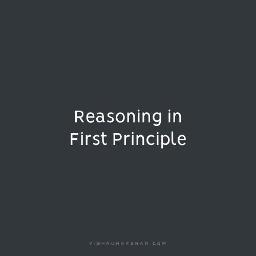 Reasoning in First Principle - Vishnu Harshan