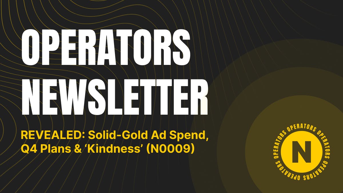 REVEALED: Solid-Gold Ad Spend, Q4 Plans & ‘Kindness’ (N0009)