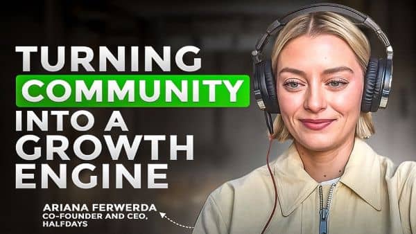 ​How Halfdays Turned Community into a Growth Engine with CEO Ariana Ferwerda​
