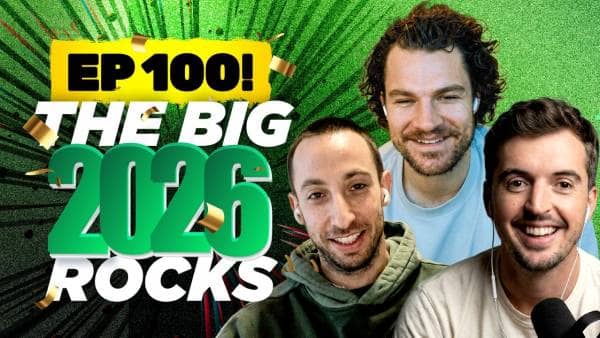 ​Episode 100! The Big Rocks We’re Focusing on for 2026 Growth​