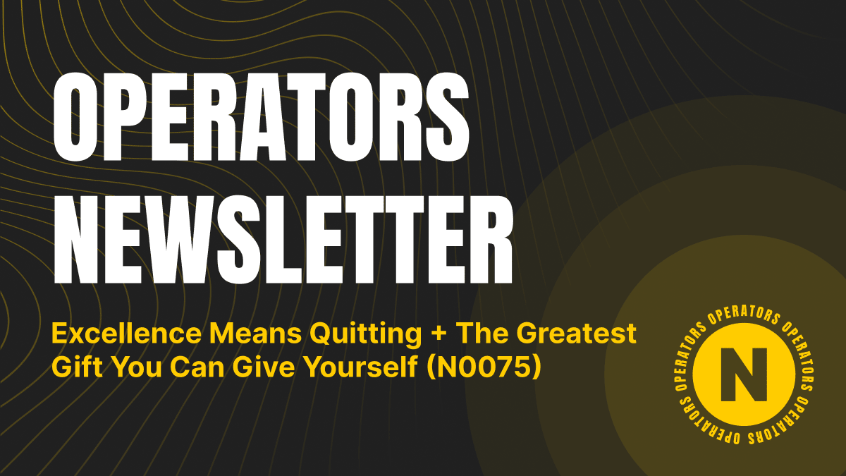 Excellence Means Quitting + The Greatest Gift You Can Give Yourself