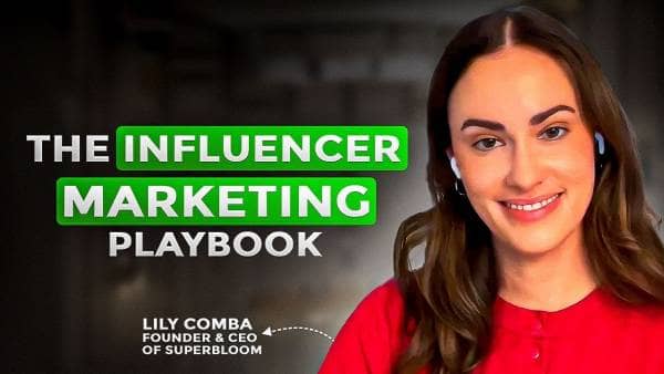 The Influencer Marketing Playbook - with Lily Comba, Founder & CEO of Superbloom