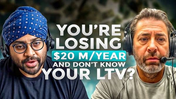 You’re Losing $20 Million a Year & Don’t Know Your LTV?