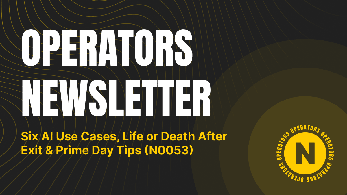 Six AI Use Cases, Life or Death After Exit & Prime Day Tips