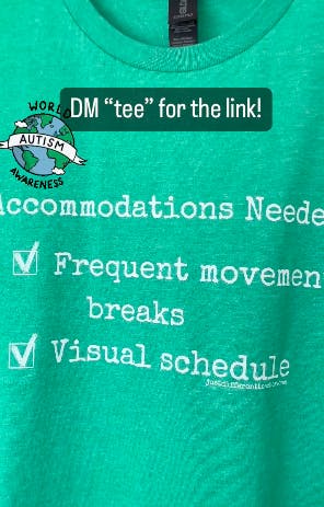 green t-shirt that says: Accommodations needed: frequent movement breaks, visual schedule