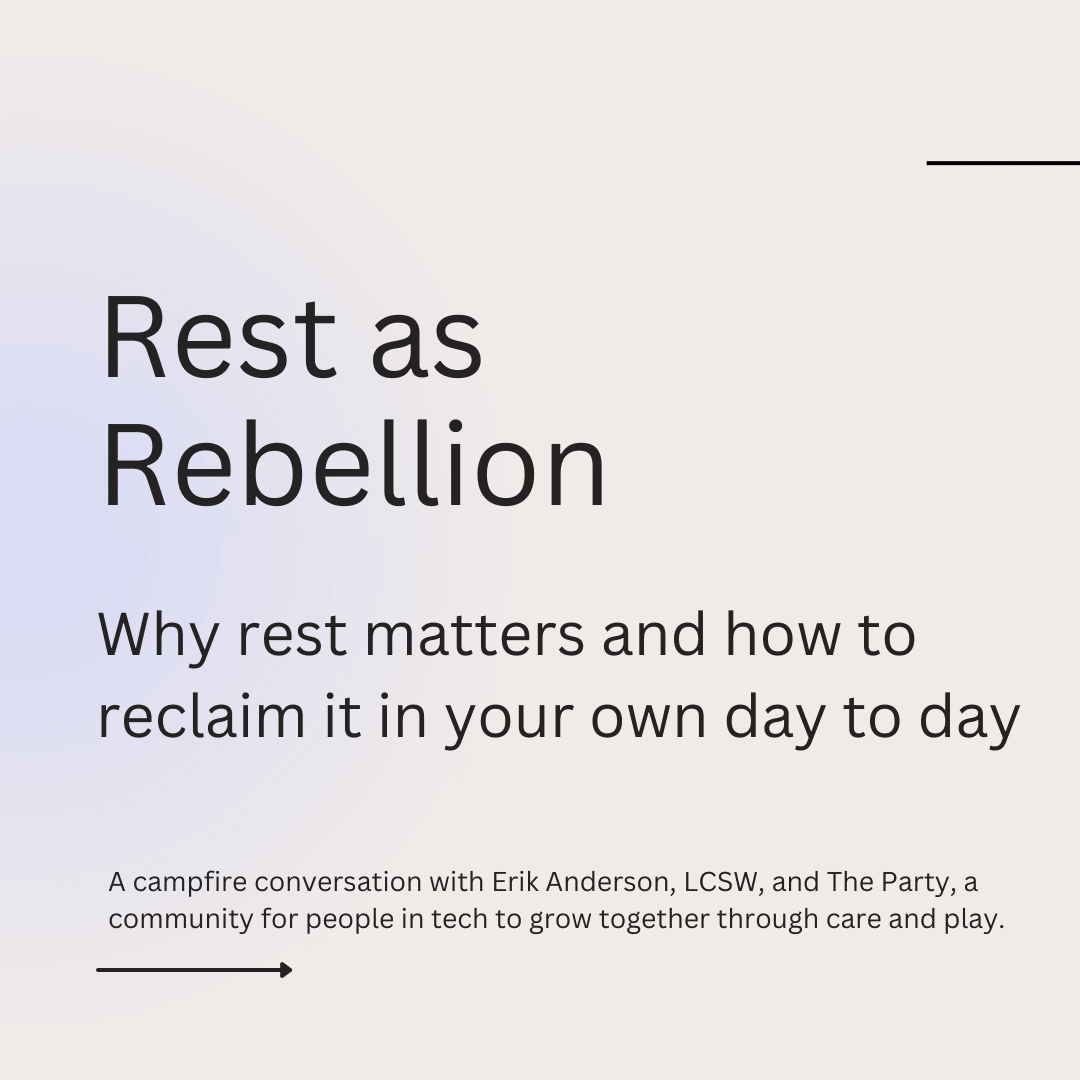 Title slide for the Rest as Rebellion summary. Why rest matters and how to reclaim it in your own day to day. A campfire conversation with Erik Anderson, LCSW, and the party, a community for people in tech to grow together through care and play.
