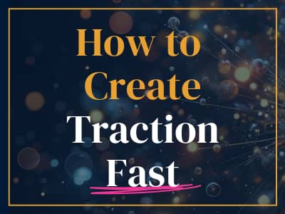 How to create traction fast