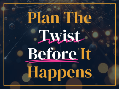 Plan the twist before it happens