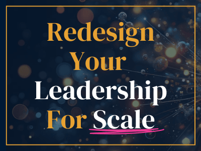 Redesign your leadership for scale