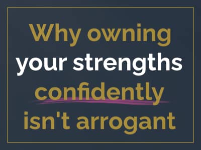 Why owning your strengths confidently isn't arrogant