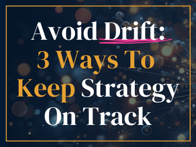 Avoid Drift - 3 Ways To Keep Strategy On Track