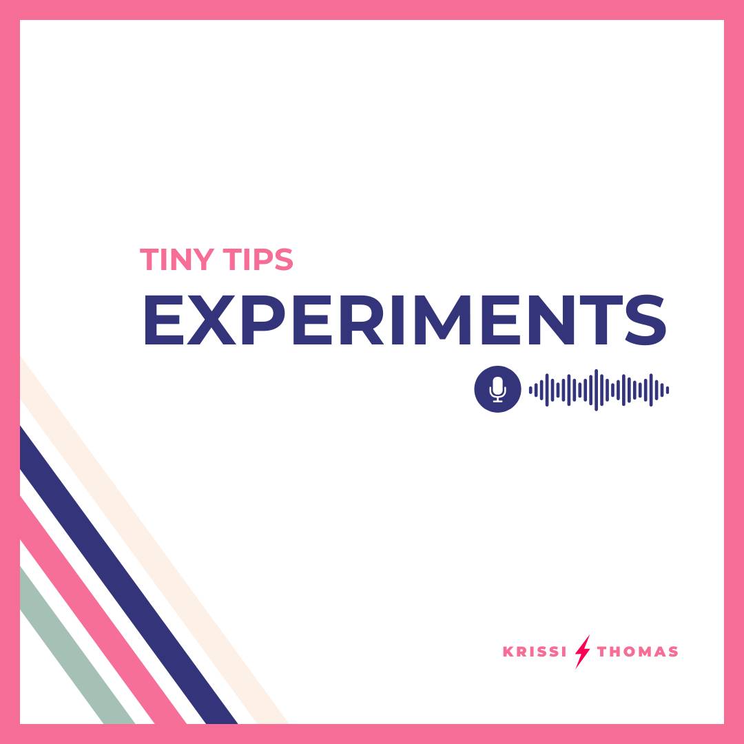 Tiny Tips with Krissi Thomas: Experiments