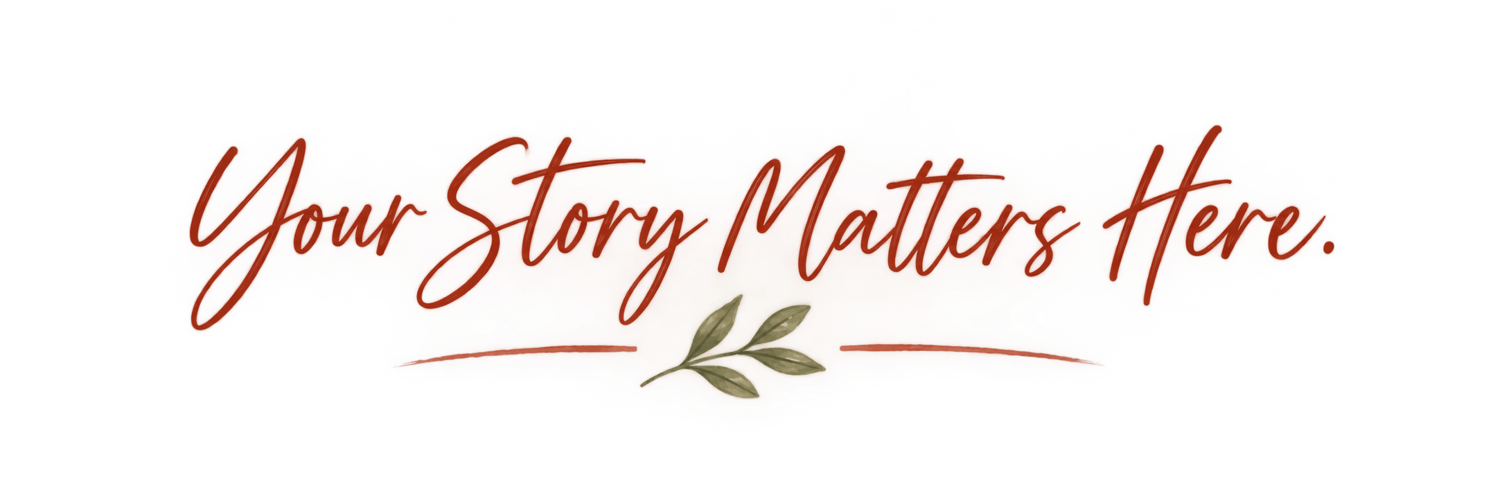 Your Story Matters Here, Yes You Are Cherished