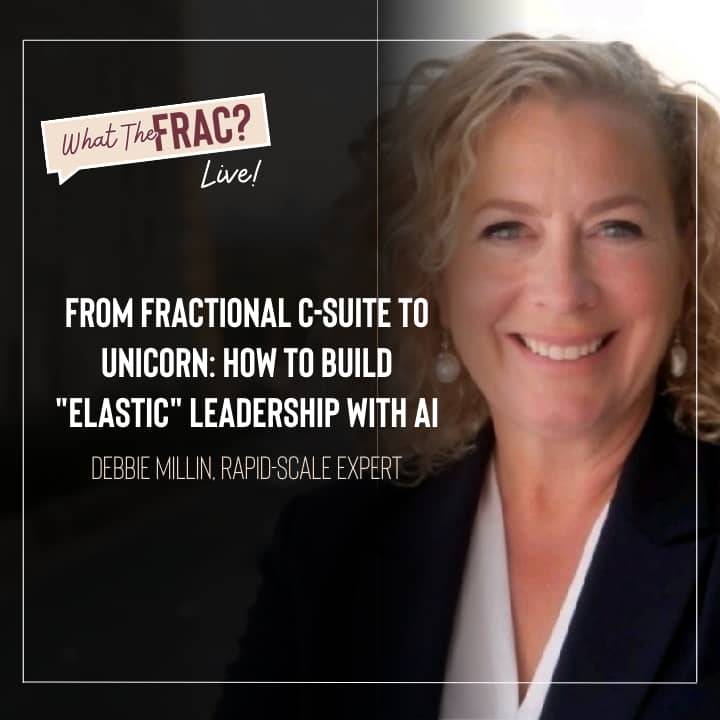 From 3 People to $4.2B Valuation: Debbie Millin on Fractional Leadership + AI