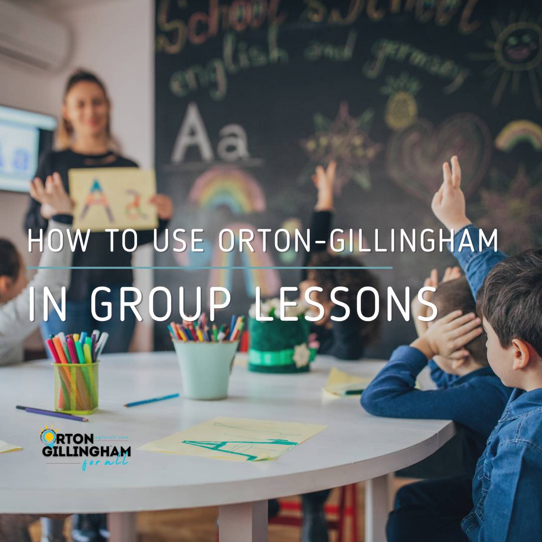 How to Use Orton-Gillingham in Group Lessons classroom setting