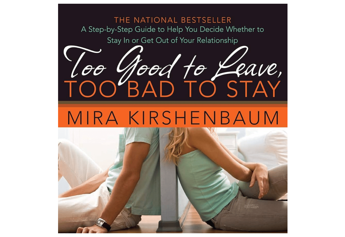 Cover of Mira Kirshenbaum's book Too Good to Leave, Too Bad to Stay