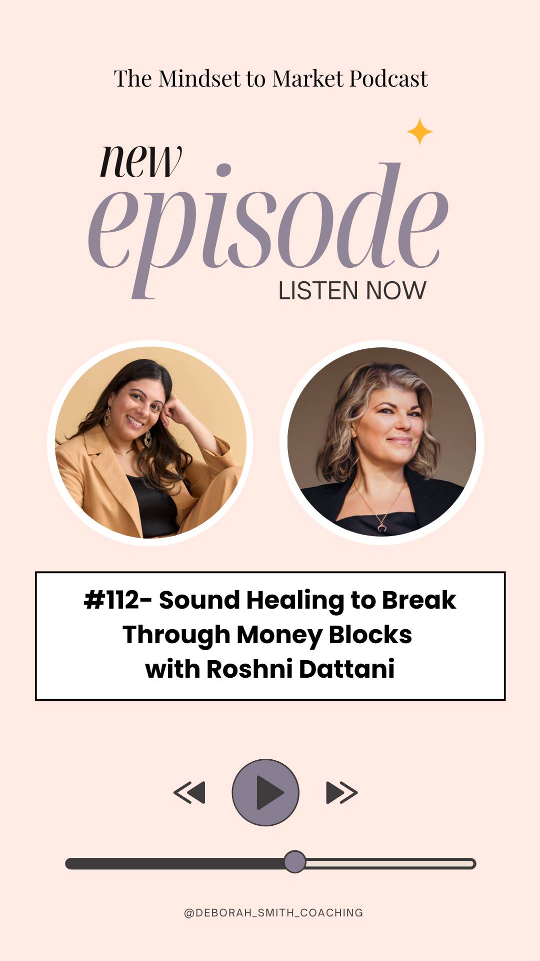 Roshni Dattani and Deborah C. Smith pictured with the text "Ep. 112 - Sound healing to break through Money blocks with Roshni Dattani 