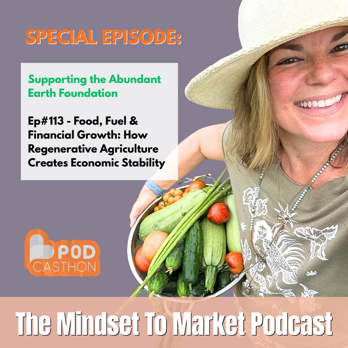Deborah C. Smith holding a basket of fresh garden veggies with the words "Special Episode: Supporting the Abundant Earth Foundation, Ep. #113 - Food, Fuel & Financial Growth: How Regenerative Agriculture Creates Economic Stability