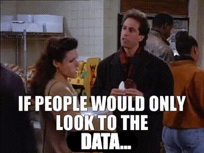 Jerry Seinfeld says "If people would only look at the data!"