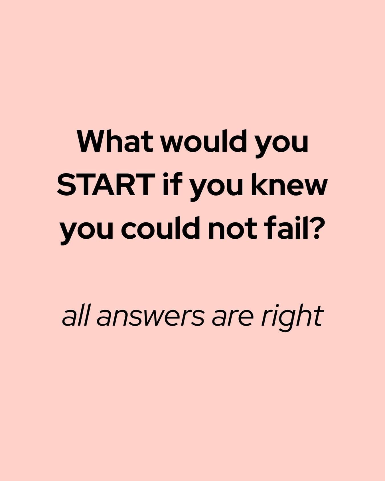 What would you do if you KNEW you couldn't fail?