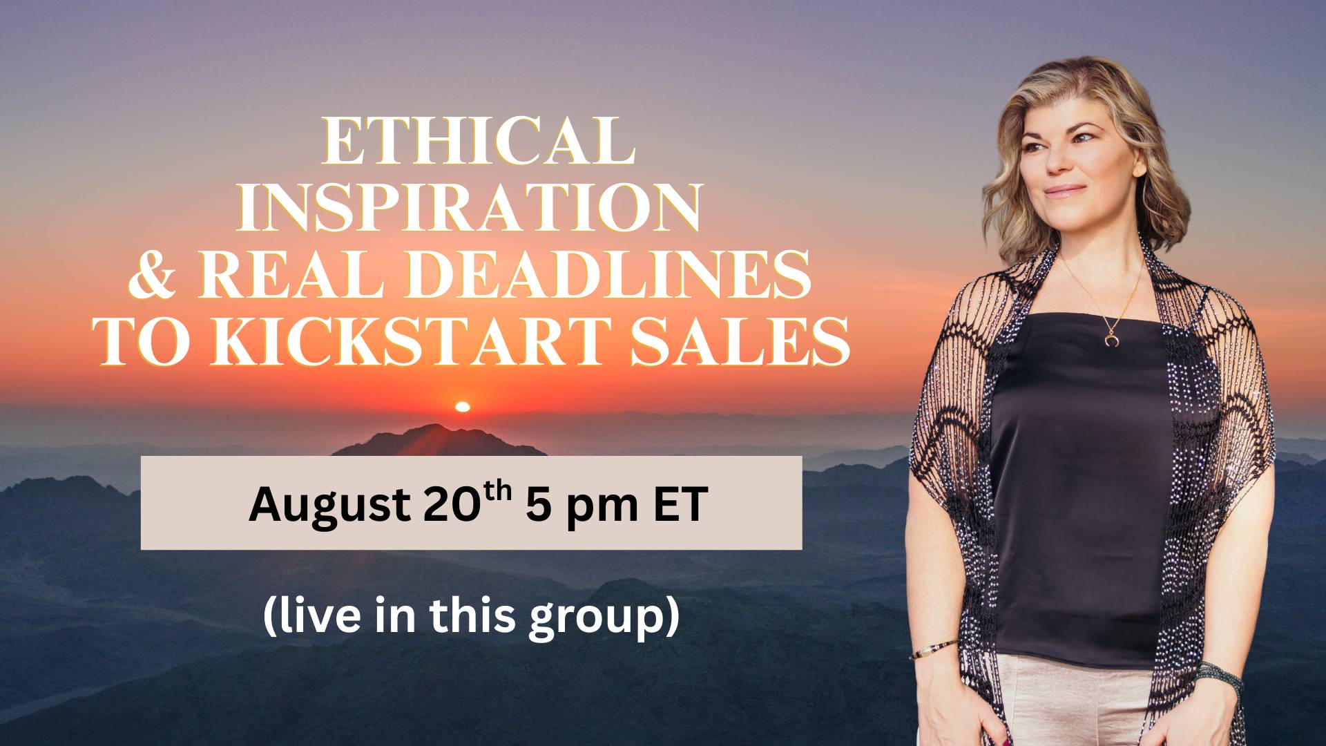FREE class! Ethical Inspiration and real deadlines to kickstart sales.