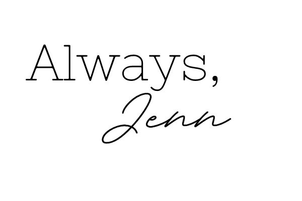 This image is of my ending for letters, emails and blog posts. it says "Always, Jenn"