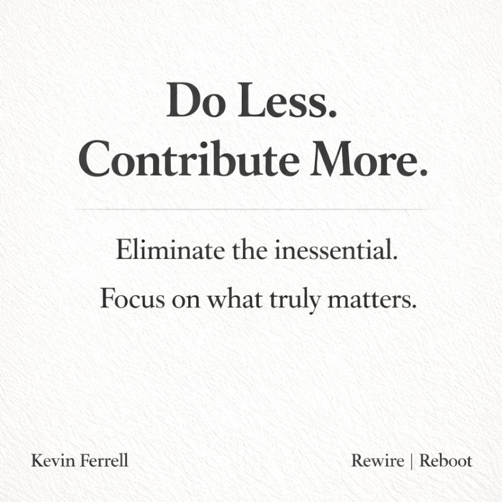 Minimalist newsletter thumbnail on a light textured off-white background. Large black serif headline reads, “Do Less. Contribute More.” Below a thin divider line, smaller text reads, “Eliminate the inessential. Focus on what truly matters.” Attribution “K