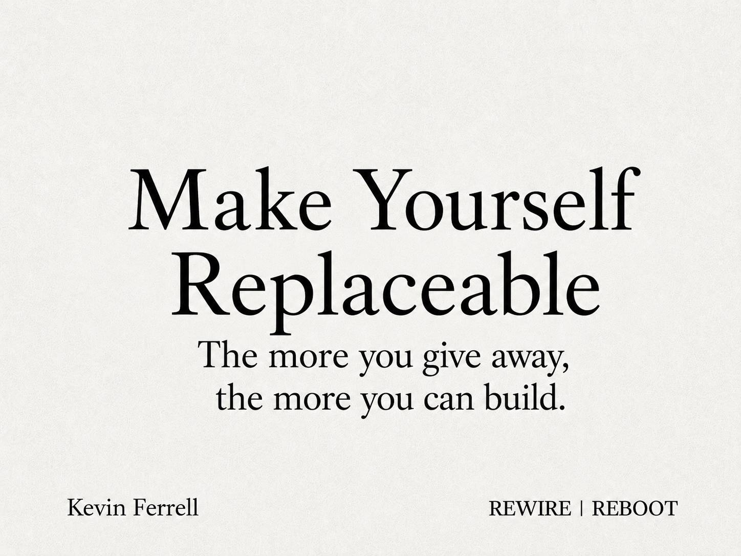 REWIRE | REBOOT thumbnail reading “Make Yourself Replaceable” with the subheading “The more you give away, the more you can build,” on a subtle cream geometric background.