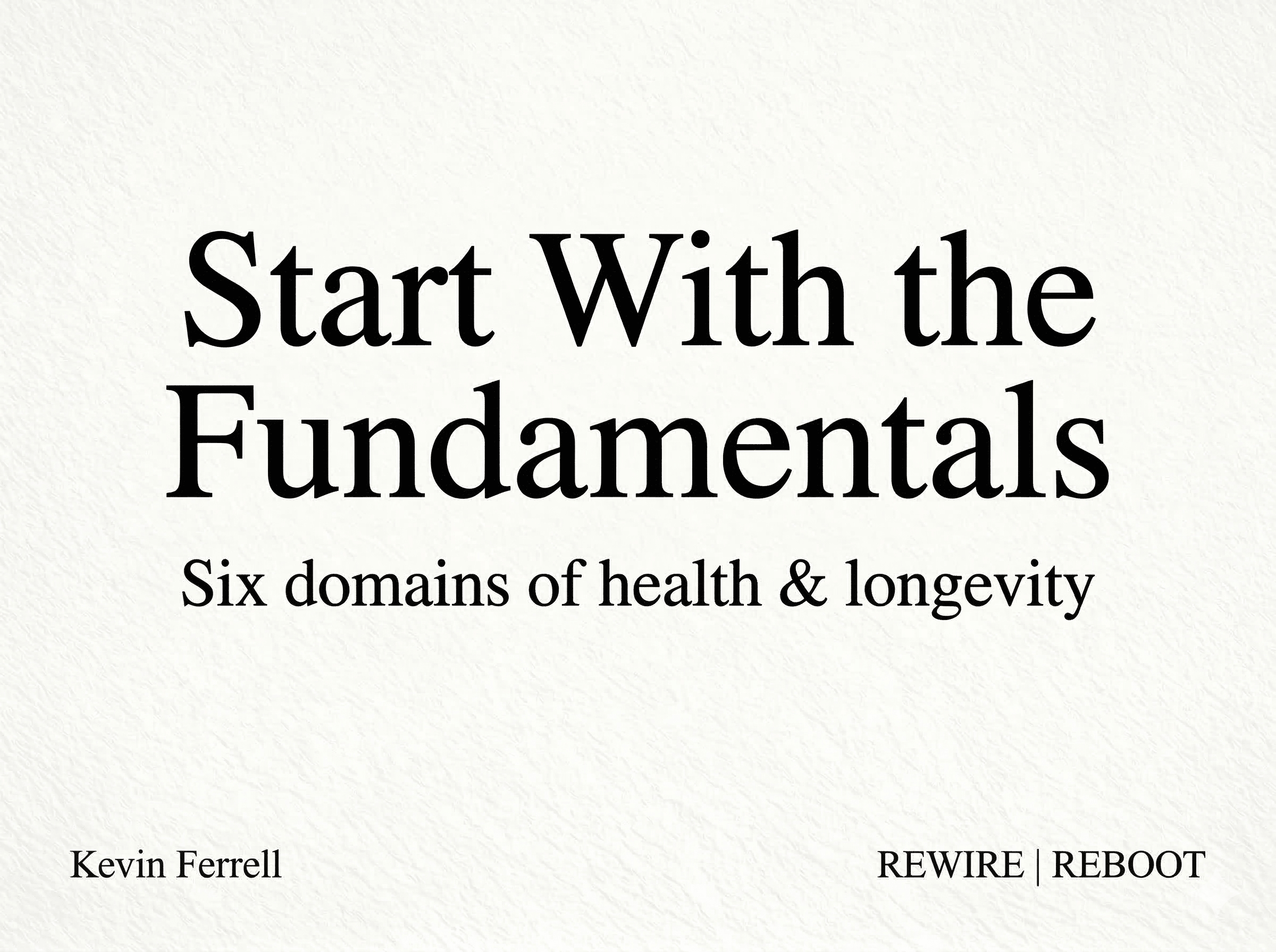 A quote graphic on a textured, off-white paper background features large, bold, black serif text that reads "Start With the Fundamentals". Below it, in a smaller serif font, is the line "Six domains of health & longevity". In the bottom left corner, in sm