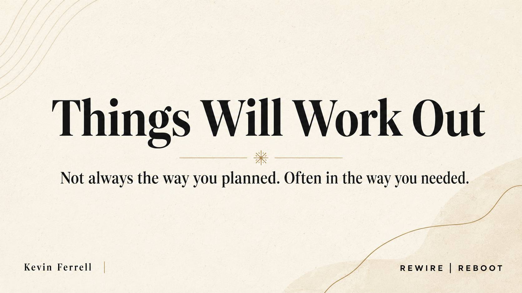 Cream-coloured REWIRE | REBOOT thumbnail with the headline “Things Will Work Out” and the subheading “Not always the way you planned. Often in the way you needed.”