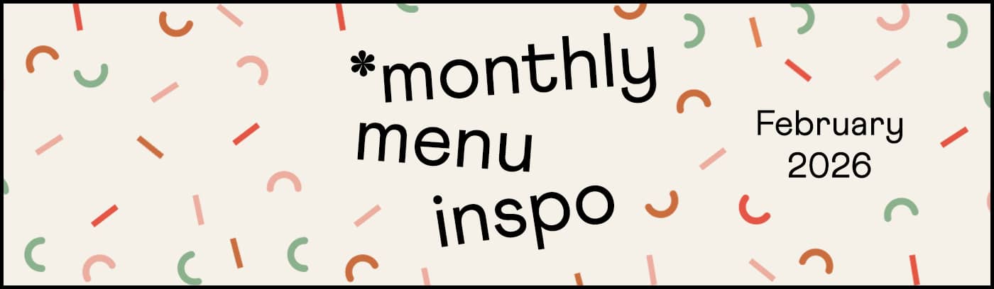 Monthly menu inspo February 2026