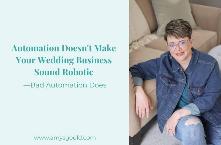 Automation doesn't make your wedding business sound robotic. Bad automation does.