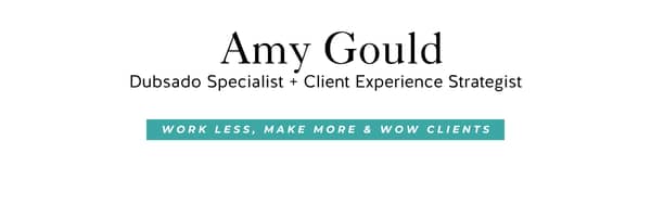 Amy Gould & Company Header Graphic. Dubsado Specialit + Client Experience Strategist. Work Less, Make More & WOW Clients
