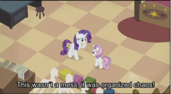 It wasn't a mess, it was organized chaos.