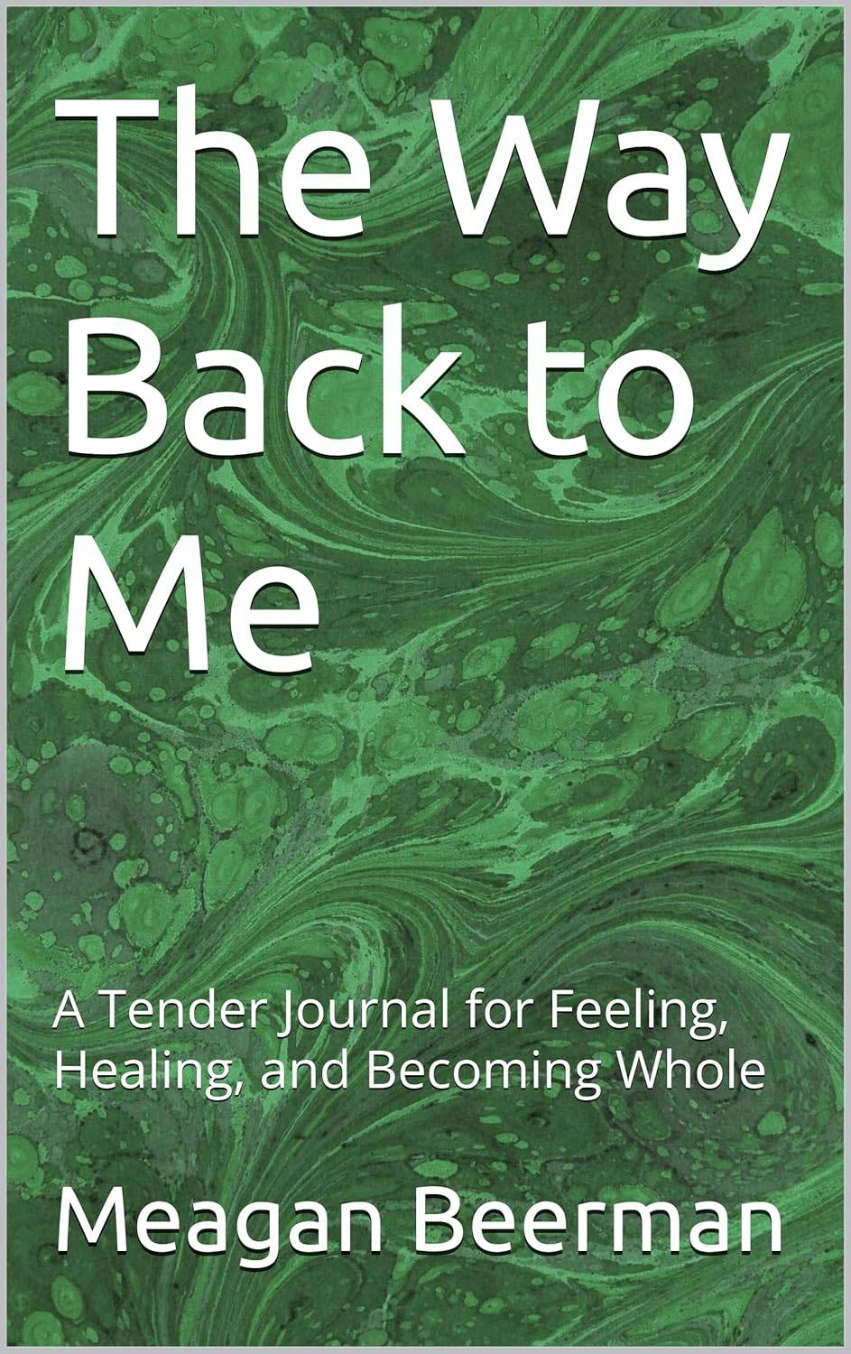 The Way Back to Me: A Tender Journal for Feeling, Healing, and Becoming Whole