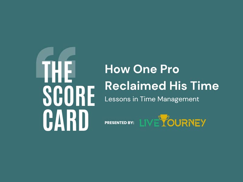 The Scorecard: How One Pro Reclaimed His Time