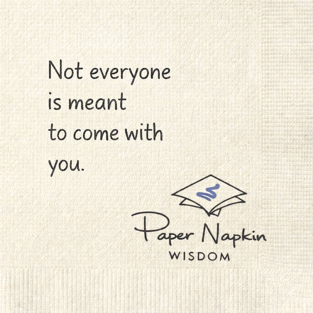 Not everyone is meant to come with you.