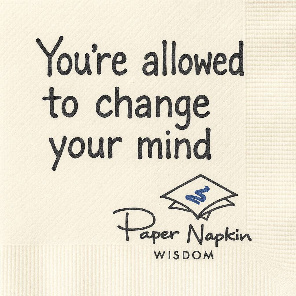 You're allowed to change your mind